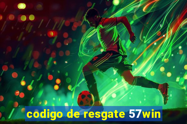 codigo de resgate 57win